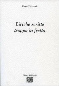 Liriche scritte troppo in fretta - Enea Trivardi - Libro Montedit 2009, I gigli | Libraccio.it
