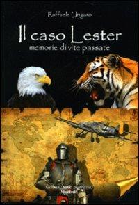 Il caso Lester. Memorie di vite passate - Raffaele Ungaro - Libro Montedit 2009, I salici | Libraccio.it