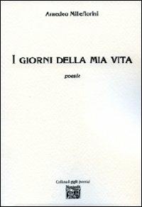 I giorni della mia vita - Amedeo Millefiorini - Libro Montedit 2009, I gigli | Libraccio.it