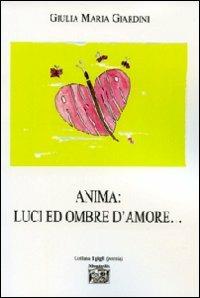 Anima. Luci ed ombre d'amore... - Giulia M. Giardini - Libro Montedit 2009, I gigli | Libraccio.it