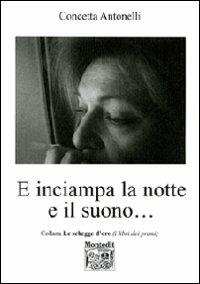 E inciampa la notte e il suono... - Concetta Antonelli - Libro Montedit 2010, Le schegge d'oro (i libri dei premi) | Libraccio.it