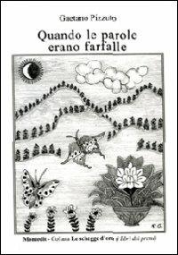 Quando le parole erano farfalle - Gaetano Pizzuto - Libro Montedit 2010, Le schegge d'oro (i libri dei premi) | Libraccio.it