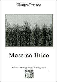 Mosaico lirico - Giuseppe Terranova - Libro Montedit 2010, Le schegge d'oro (i libri dei premi) | Libraccio.it