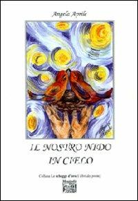 Il nostro nido in cielo - Angela Aprile - Libro Montedit 2009, Le schegge d'oro (i libri dei premi) | Libraccio.it