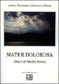 Mater dolorosa (Diari di Madre Terra) - Francesca G. Premi - Libro Montedit 2010, I salici | Libraccio.it
