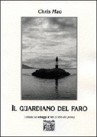 Il guardiano del faro - Chris Mao - Libro Montedit 2009, Le schegge d'oro (i libri dei premi) | Libraccio.it