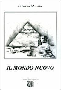 Il mondo nuovo - Cristina Morello - Libro Montedit 2009, I salici | Libraccio.it