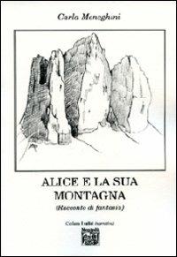 Alice e la sua montagna - Carla Meneghini - Libro Montedit 2009, I salici | Libraccio.it