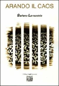 Arando il caos - Stefano Lovecchio - Libro Montedit 2009, I gigli | Libraccio.it