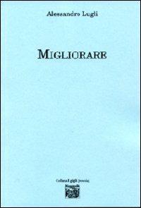 Migliorare - Alessandro Lugli - Libro Montedit 2010, I gigli | Libraccio.it