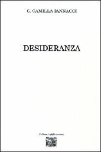 Desideranza - G. Camilla Iannacci - Libro Montedit 2010, I gigli | Libraccio.it