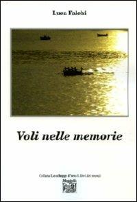 Voli nelle memorie - Luca Falchi - Libro Montedit 2010, Le schegge d'oro (i libri dei premi) | Libraccio.it