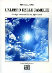 L' albero delle camelie. Dialogo con una guida spirituale - Michel Jean - Libro Montedit 2010, I salici | Libraccio.it