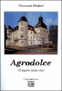 Agrodolce (Il sapore della vita) - Giovanni Stefani - Libro Montedit 2010, I gigli | Libraccio.it