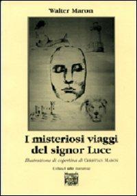 I misteriosi viaggi del signor Luce - Walter Maron - Libro Montedit 2010, I salici | Libraccio.it