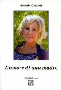 L' amore di una madre - Alfredo Crielesi - Libro Montedit 2010, I gigli | Libraccio.it