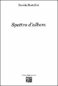 Spettro d'albero - Davide Bertolini - Libro Montedit 2010, I gigli | Libraccio.it