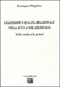 Leadership e qualità relazionale nella scuola del XXI secolo. Dalla teoria alla prassi - Fiorangela D'Ippolito - Libro Montedit 2010, Koinè saggi | Libraccio.it