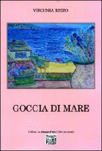 Goccia di mare - Virginia Rizzo - Libro Montedit 2010, Le schegge d'oro (i libri dei premi) | Libraccio.it