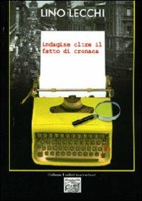 Indagine oltre il fatto di cronaca - Lino Lecchi - Libro Montedit 2010, I salici | Libraccio.it