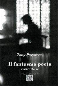 Il fantasma poeta e altre storie - Tony Paratore - Libro Montedit 2010, I salici | Libraccio.it