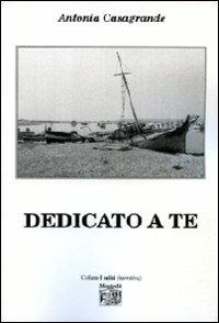 Dedicato a te - Antonia Casagrande - Libro Montedit 2010, I salici | Libraccio.it