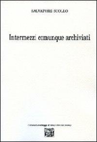 Intermezzi comunque archiviati - Salvatore Scollo - Libro Montedit 2010, Le schegge d'oro (i libri dei premi) | Libraccio.it