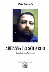 Abbassa lo sguardo. Vangelo e luoghi comuni - Mirko Brugnetti - Libro Montedit 2010, I salici | Libraccio.it