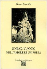 Sinbad. Viaggio nell'amore di un poeta - Franco Franchini - Libro Montedit 2010, I gelsi | Libraccio.it