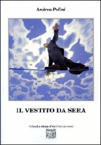 Il vestito da sera - Andrea Polini - Libro Montedit 2010, Le schegge d'oro (i libri dei premi) | Libraccio.it