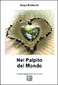 Nel palpito del mondo - Sergio Baldeschi - Libro Montedit 2010, Le schegge d'oro (i libri dei premi) | Libraccio.it