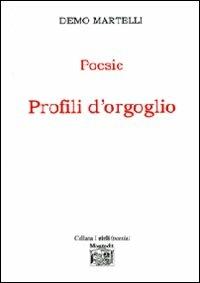 Profili d'orgoglio - Demo Martelli - Libro Montedit 2010, I gigli | Libraccio.it