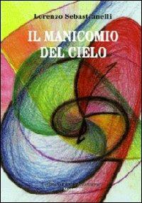 Il manicomio del cielo - Lorenzo Sebastianelli - Libro Montedit 2010, Gli abeti. Testi teatrali | Libraccio.it