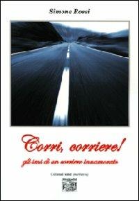 Corri, corriere! Gli sms di un corriere innamorato - Simone Rossi - Libro Montedit 2010, I salici | Libraccio.it