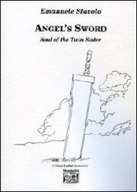 Angel's sword soul of the twin sister. Ediz. italiana - Emanuele Stavolo - Libro Montedit 2010, I salici | Libraccio.it