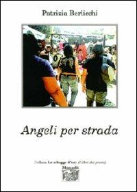 Angeli per strada - Patrizia Berlicchi - Libro Montedit 2010, Le schegge d'oro (i libri dei premi) | Libraccio.it