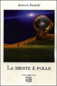 La mente è folle - Antonio Paoletti - Libro Montedit 2010, I gigli | Libraccio.it