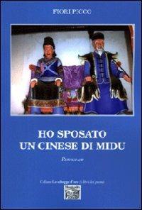 Ho sposato un cinese di Midu - Fiori Picco - Libro Montedit 2010, Le schegge d'oro (i libri dei premi) | Libraccio.it