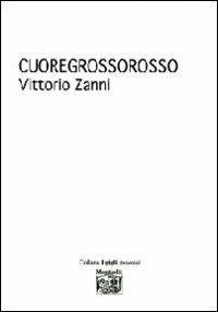 Cuoregrossorosso - Vittorio Zanni - Libro Montedit 2010, I gigli | Libraccio.it
