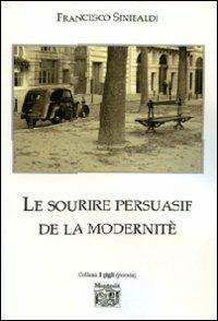Le sourire persuasif de la modernité. Ediz. italiana - Francesco Sinibaldi - Libro Montedit 2010, I gigli | Libraccio.it