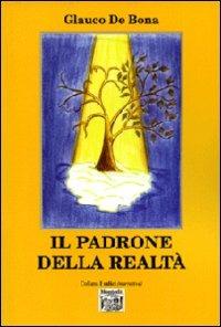 Il padrone della realtà - Glauco De Bona - Libro Montedit 2010, I salici | Libraccio.it