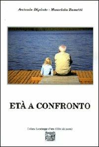 Età a confronto - Antonio Dipinto, Maurizia Zanetti - Libro Montedit 2010, Le schegge d'oro (i libri dei premi) | Libraccio.it