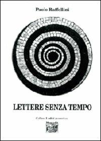Lettere senza tempo - Paolo Raffellini - Libro Montedit 2010, I salici | Libraccio.it