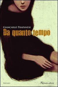 Da quanto tempo - Giancarlo Trapanese - Libro Neftasia 2007, Pàntarèi | Libraccio.it