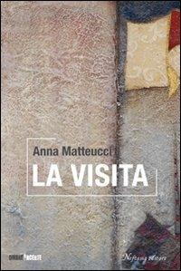 La visita - Anna Matteucci - Libro Neftasia 2008, Ombre incerte | Libraccio.it