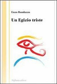 Un egizio triste - Enzo Randazzo - Libro Neftasia 2009 | Libraccio.it