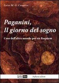 Paganini, il giorno del sogno. Cose dell'altro mondo per un requiem - Luisa Cavanna - Libro Neftasia 2009 | Libraccio.it