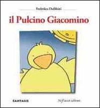 Il pulcino Giacomino - Federica Dubbini - Libro Neftasia 2010 | Libraccio.it