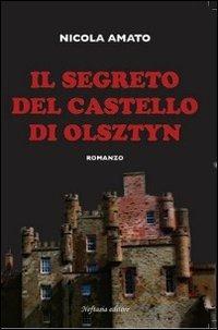 Il segreto del castello di Olsztyn - Nicola Amato - Libro Neftasia 2010 | Libraccio.it