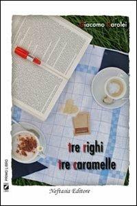 Tre righi tre caramelle - Giacomo Carolei - Libro Neftasia 2011 | Libraccio.it
